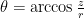 \theta = \arccos\frac{z}{r}